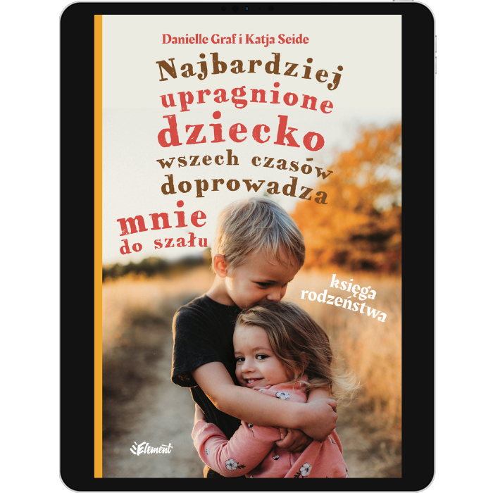 Najbardziej upragnione dziecko wszech czasów doprowadza mnie do szału – Księga rodzeństwa – ebook